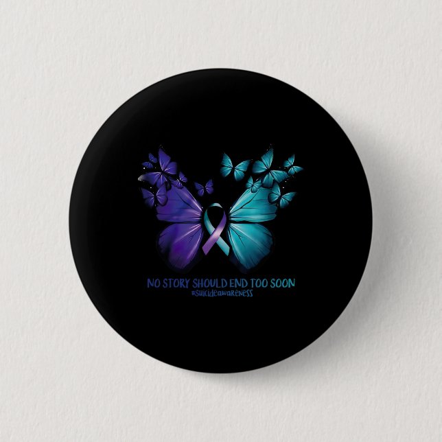 No Story Should End Too Soon Suicide Awareness But 2 Inch Round Button (Front)