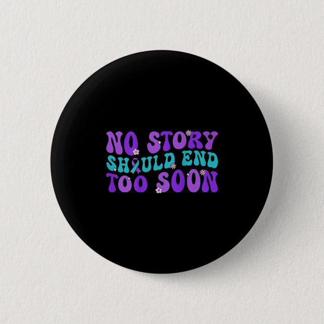 No Story Should End Too Soon Suicide Prevention Aw 2 Inch Round Button (Front)