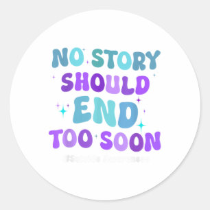 No Story Should End Too Soon Suicide Prevention Aw Classic Round Sticker