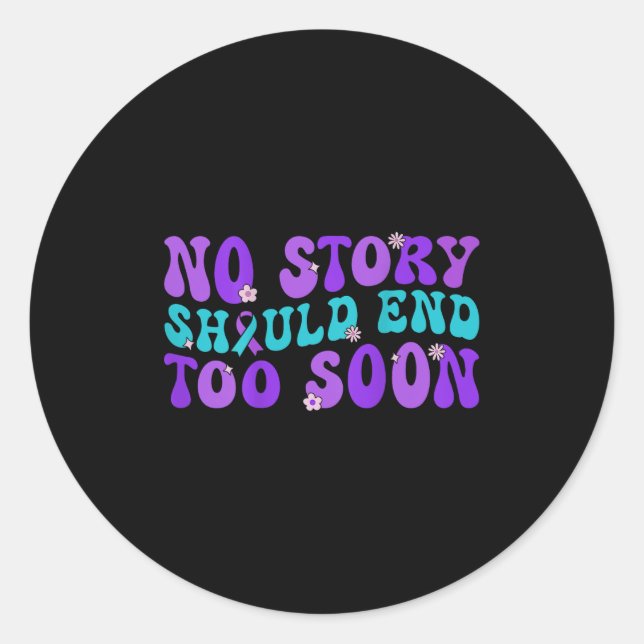 No Story Should End Too Soon Suicide Prevention Aw Classic Round Sticker (Front)