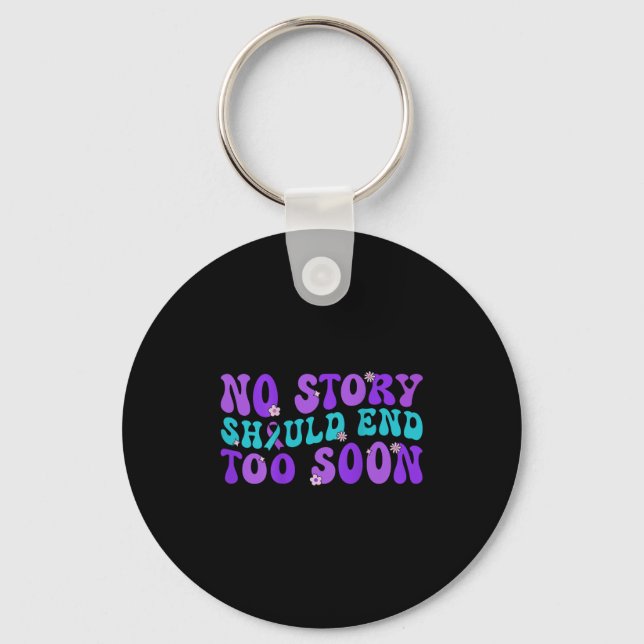 No Story Should End Too Soon Suicide Prevention Aw Keychain (Front)