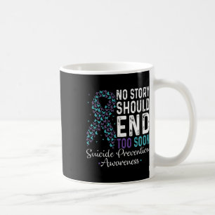 No Story Should End Too Soon Suicide Prevention Te Coffee Mug