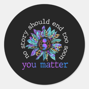 No Story Should End Too Soon Sunflower Suicide Awa Classic Round Sticker