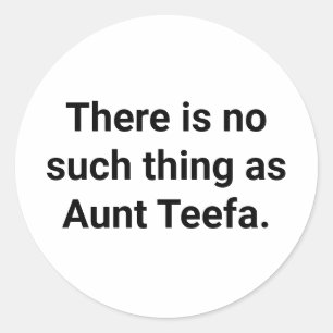 No Such Thing as Aunt Teefa Hankamer Artjunkhaus Classic Round Sticker