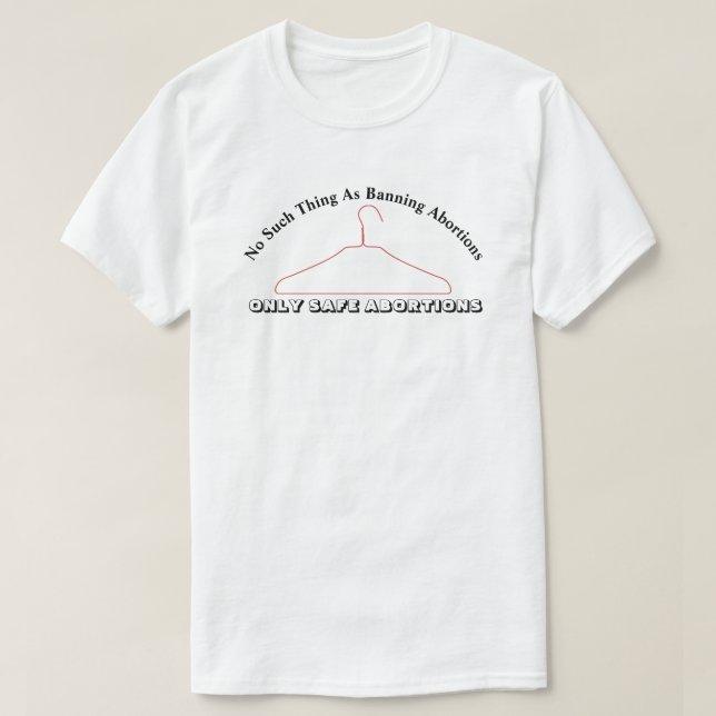 No Such Thing As Banning Abortions..... T-Shirt (Design Front)