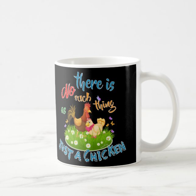 NO Such thing as JUST A CHICKEN Coffee Mug (Right)