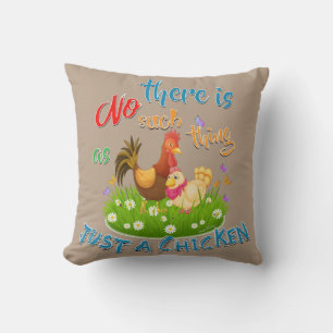 NO Such thing as JUST A CHICKEN Throw Pillow
