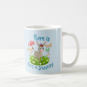 NO Such thing as JUST A DONKEY Coffee Mug