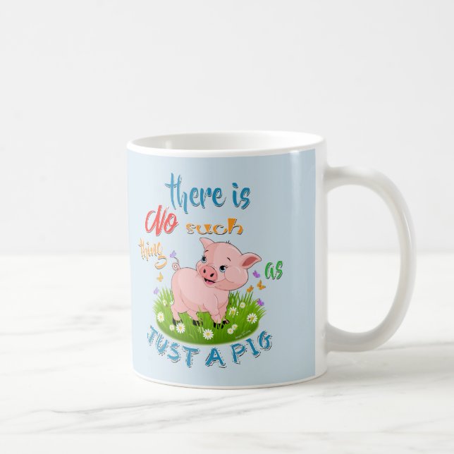 NO Such thing as JUST A PIG Coffee Mug (Right)