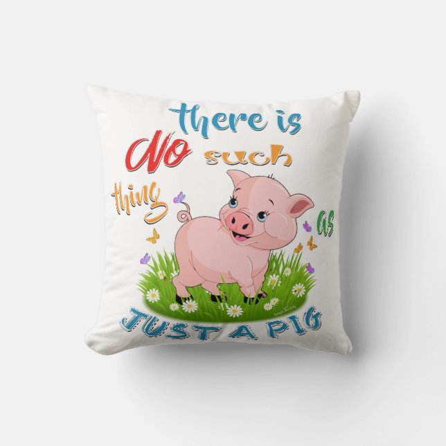 NO Such thing as JUST A PIG Throw Pillow (Front)