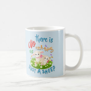 NO Such thing as JUST A SHEEP Coffee Mug