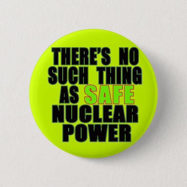 No Such Thing as Safe Nuclear Power Tshirts 2 Inch Round Button (Front)