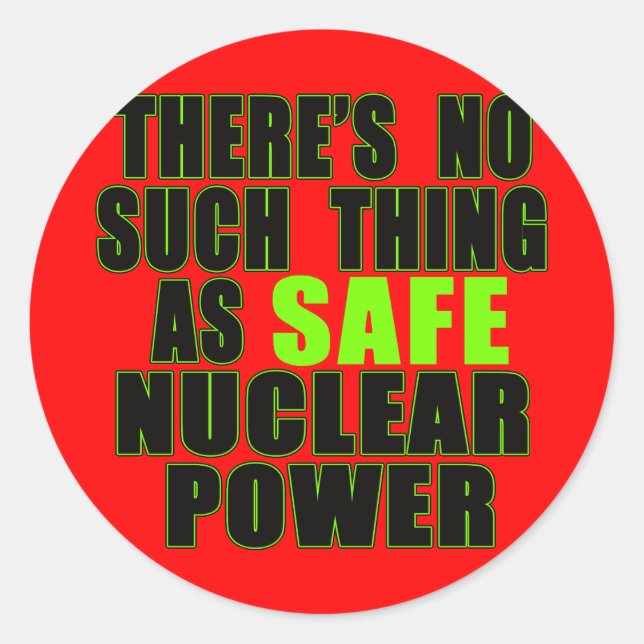 No Such Thing as Safe Nuclear Power Tshirts Classic Round Sticker (Front)