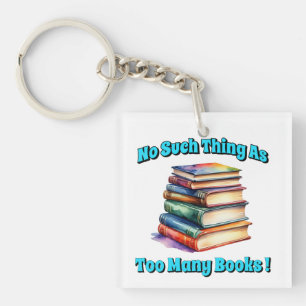 No Such Thing as Too Many Books! Keychain