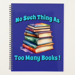 No Such Thing as Too Many Books! Planner