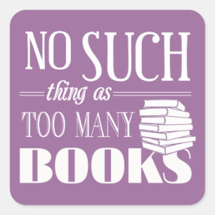 No Such Thing As Too Many Books Square Sticker