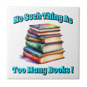 No Such Thing as Too Many Books! Tile