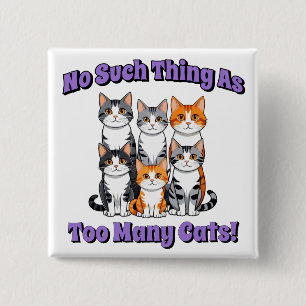 No Such Thing as Too Many Cats! 2 Inch Square Button