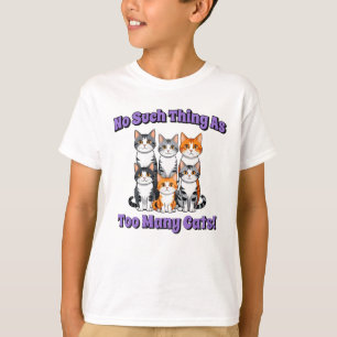 No Such Thing as Too Many Cats! T-Shirt