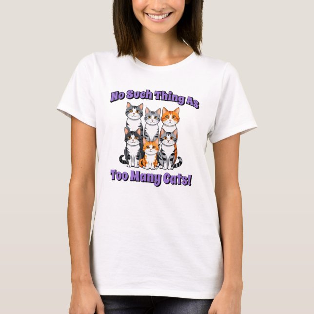 No Such Thing as Too Many Cats! T-Shirt (Front)