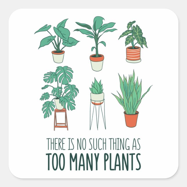 No such thing as too many Plants Gift Square Sticker (Front)