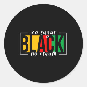 No Sugar Black No Cream Juneteenth African America Classic Round Sticker