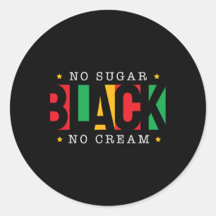 No Sugar Black No Cream Juneteenth Black History M Classic Round Sticker