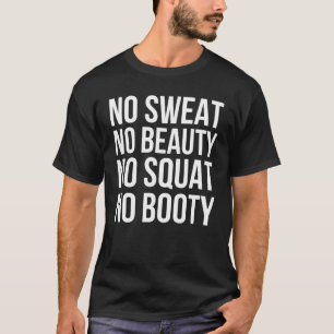 No Sweat No Beauty No Squat No Booty Gym Quote T-Shirt