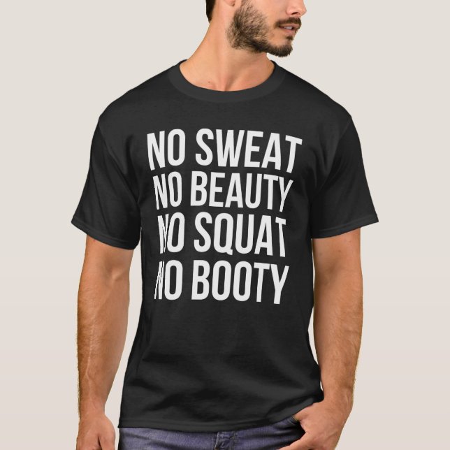 No Sweat No Beauty No Squat No Booty   Gym Quote T-Shirt (Front)