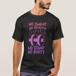 No Sweat No Beauty No Squat No Booty T-Shirt