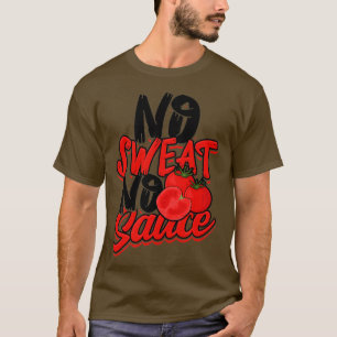 No Sweat No Sauce  Pasta Noodles and Tomato Sauce  T-Shirt
