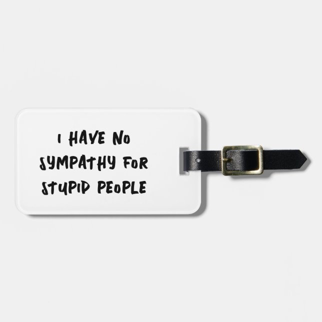 No sympathy for stupid people luggage tag (Front Horizontal)
