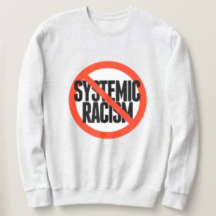 No Systemic Racism Sweatshirt
