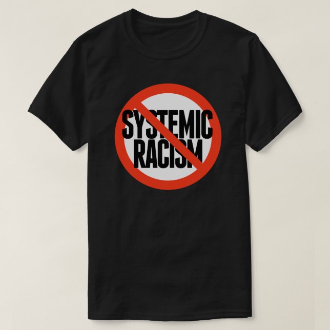No Systemic Racism T-Shirt (Design Front)