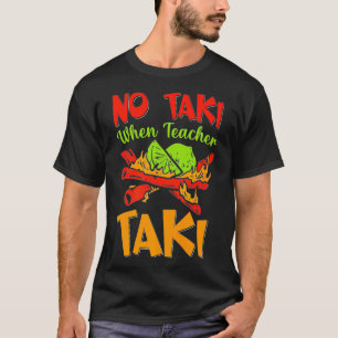 No Taki When Teacher Taki Funny Teacher Costume Pr T-Shirt