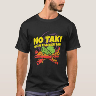 No Taki When Teacher Taki Funny Teacher Gift Idea T-Shirt