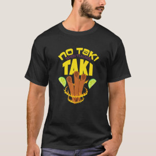 No Taki When Teacher Taki   T-Shirt
