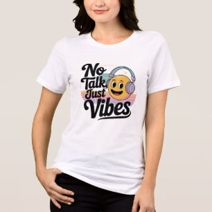 No talk just vibes Tri-Blend shirt