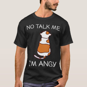 No Talk Me I m Angy  Cat Meme Gaming Trend Angry P T-Shirt