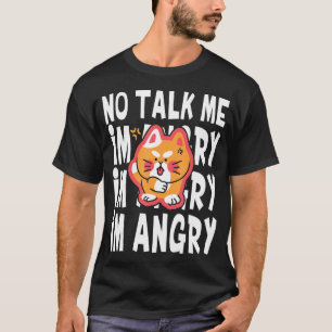 No Talk Me I'm Angy Cute Angry Cat meme pet 1 T-Shirt