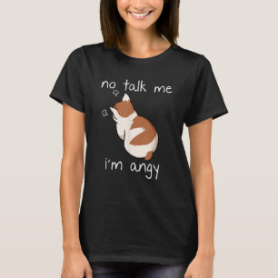No Talk To Me I m Angy Cat Animals Feline Kitties T-Shirt
