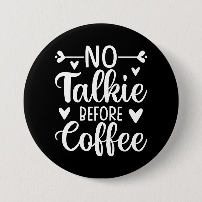No Talkie Before Coffee 3 Inch Round Button (Front)