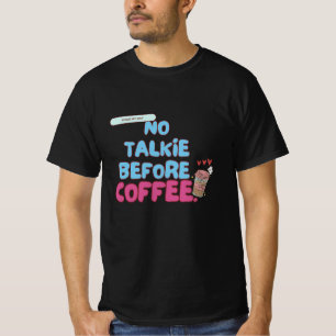 No Talkie Before Coffee – Funny Coffee Quote  T-Shirt