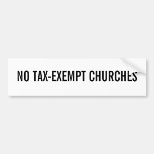 NO TAX-EXEMPT CHURCHES BUMPER STICKER