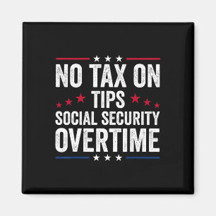 No Tax On Tips Social Security Overtime Trump  Magnet