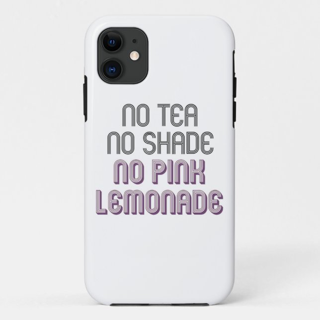 No Tea No Shade No Pink Lemonade Phone Case (Back)