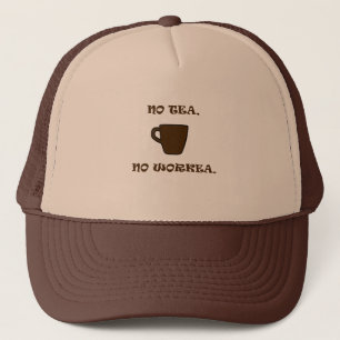 No Tea, No Workea Trucker Hat
