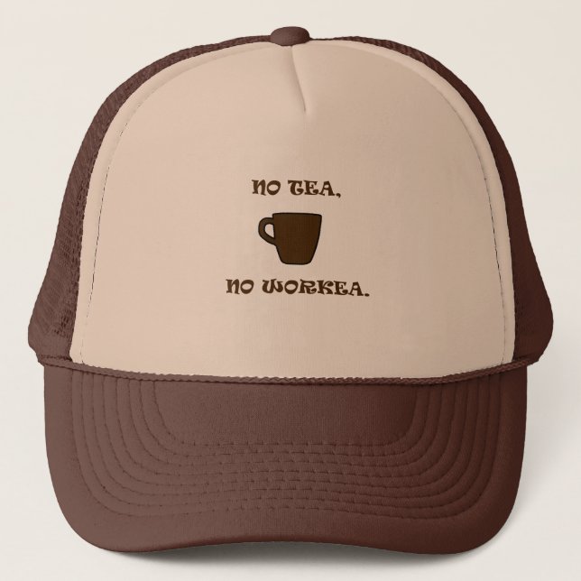 No Tea, No Workea Trucker Hat (Front)