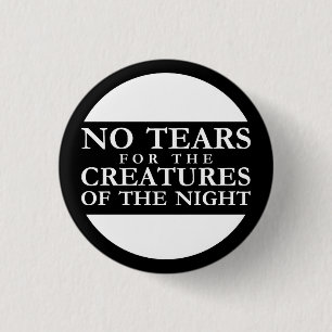 No Tears for the Creatures of the Night 1 Inch Round Button