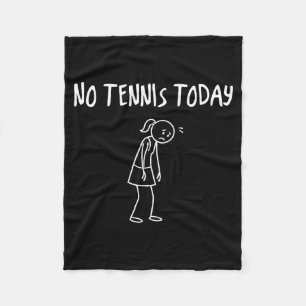 No Tennis Today Funny Sad Figure Sarcastic Pun Spo Fleece Blanket